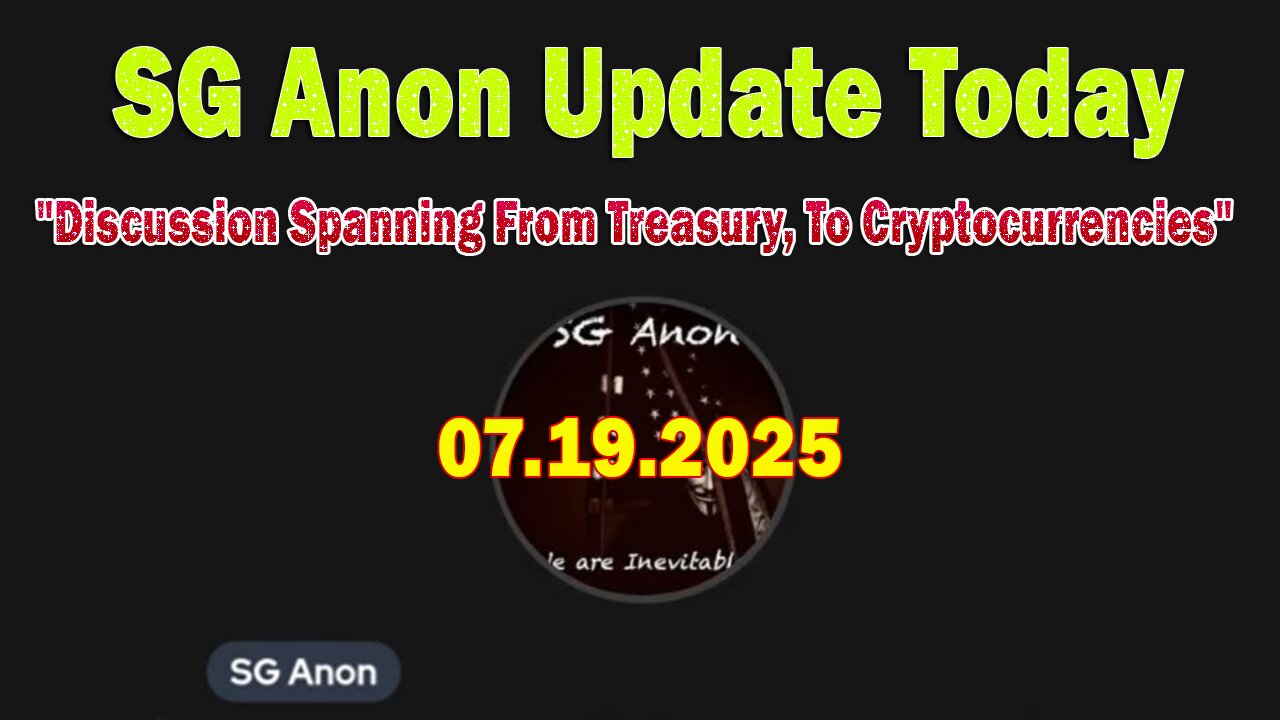 SG Anon & Dr. Kirk Elliott Update Today 7/19/25: Discussion Spanning From Treasury, To Cryptocurrencies