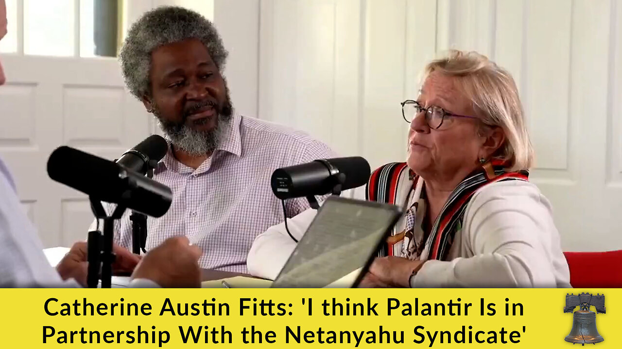 Catherine Austin Fitts: I think Palantir Is in Partnership With the Netanyahu Syndicate