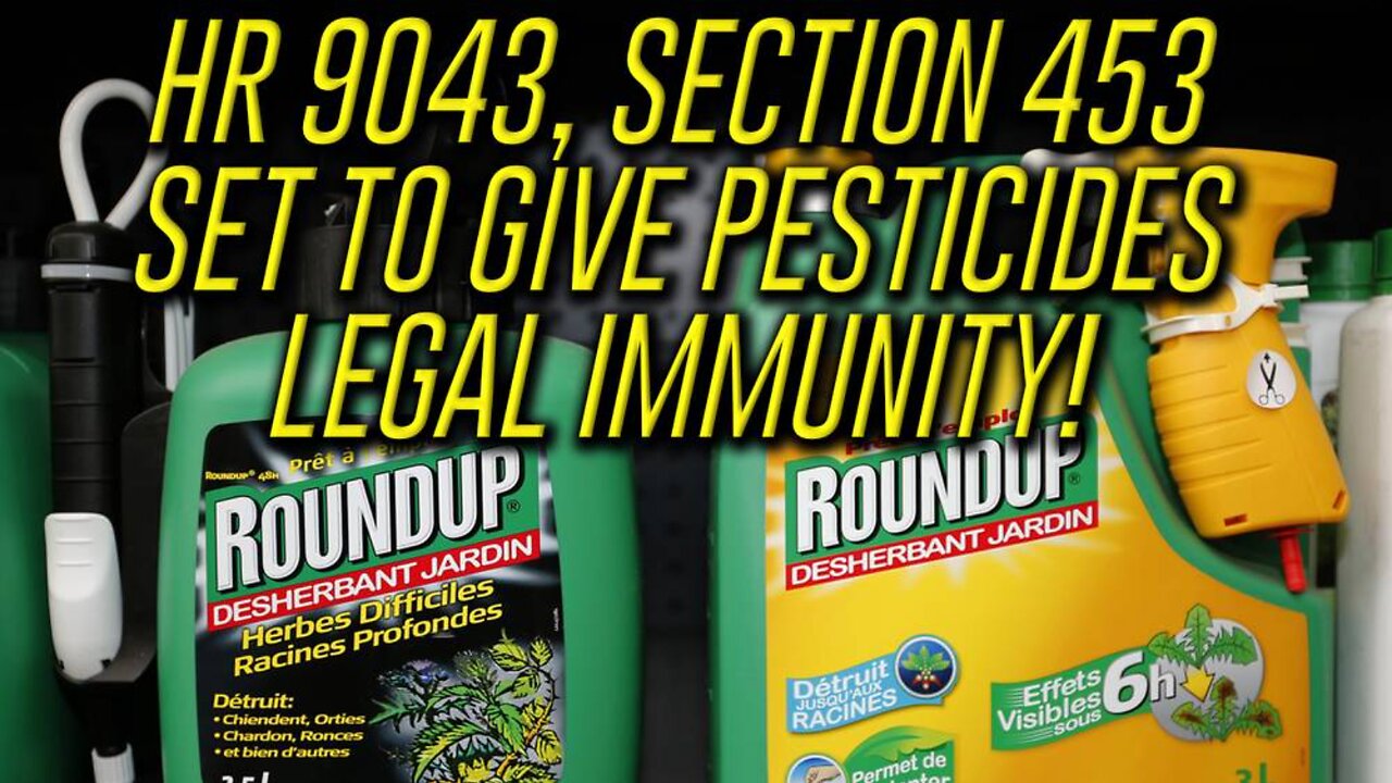 HR 9043, Section 453 Set To Give Pesticides Legal Immunity!