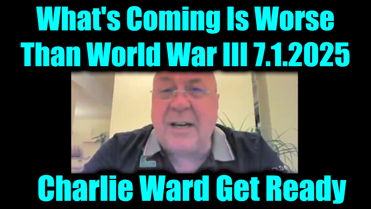 Charlie Ward Get Ready 7.1.25 - Whats Coming Is Worse Than World War III