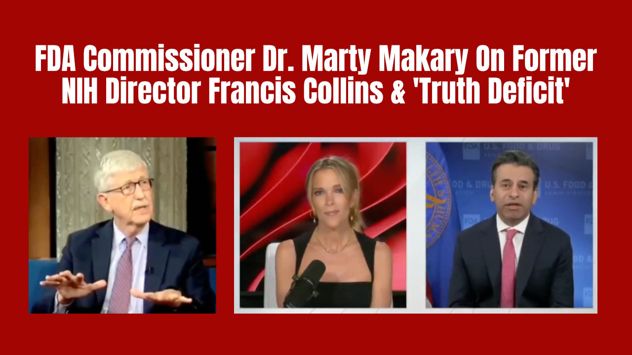 FDA Commissioner Dr. Marty Makary On Former NIH Director Francis Collins & Truth Deficit