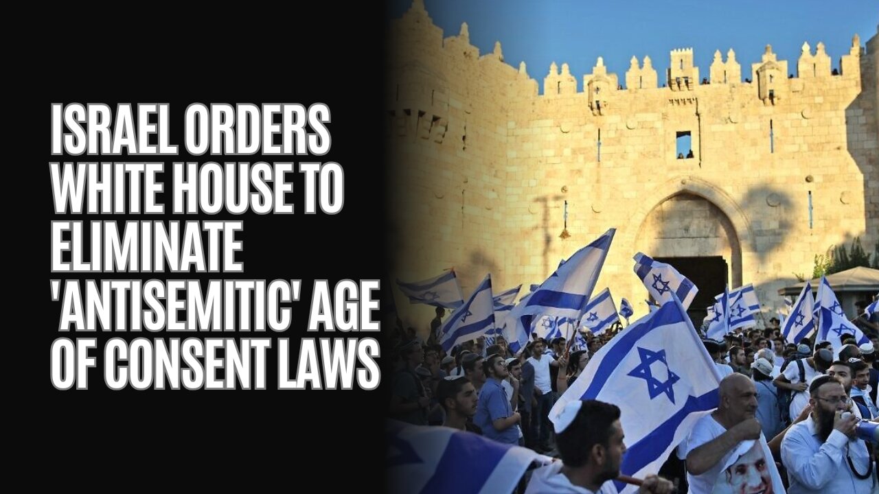 Israel Orders White House To Eliminate Antisemitic Age of Consent Laws