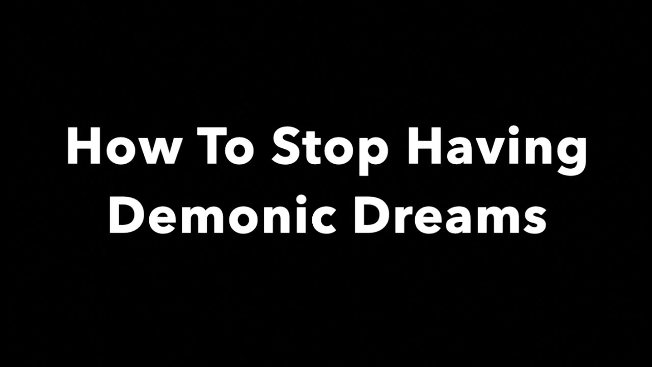 How To Stop Demonic Dreams and Start Getting Dreams From God