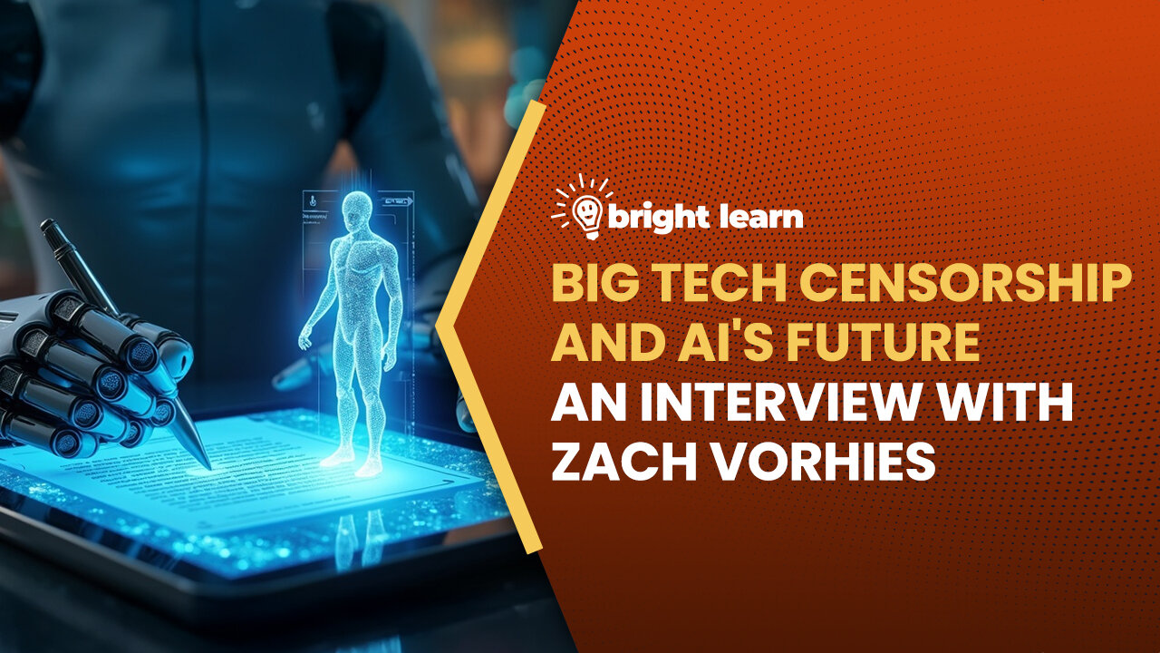 BrightLearn - Big Tech Censorship and AIs Future, an interview with Zach Vorhies