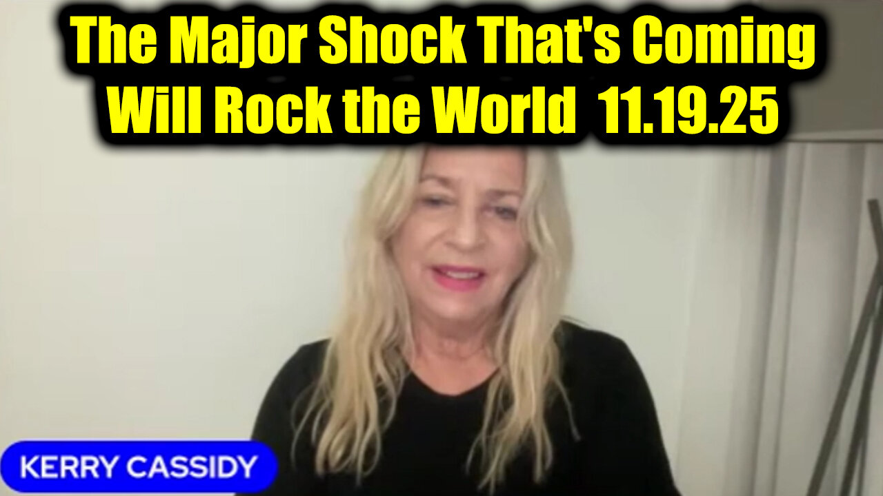 Kerry Cassidy Get Ready 11.19.25 - The Major Shock Thats Coming Will Rock the World