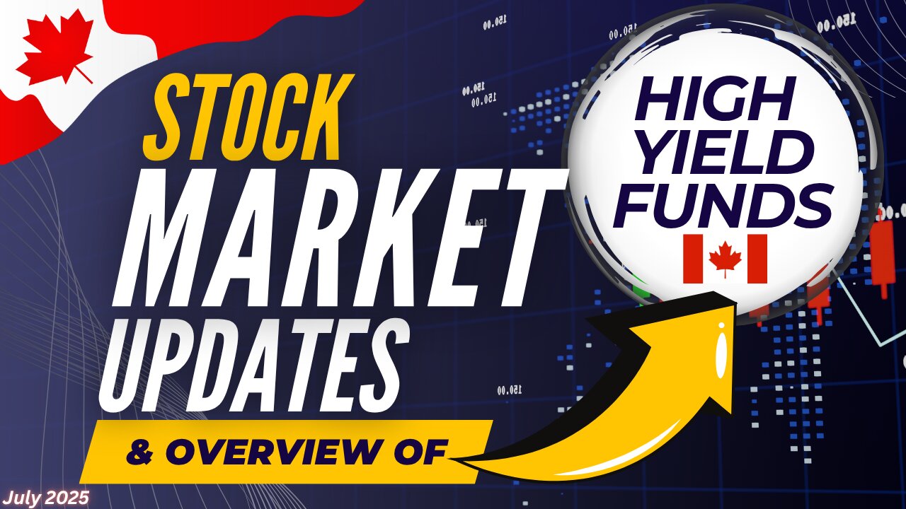 July 2025 High Yield Income Funds Overview & Stock Market Update | Ep.63 (Canada)
