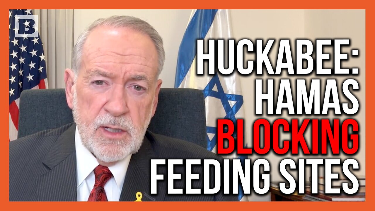 Mike Huckabee: Hamas Prevents People from Getting to Feeding Sites