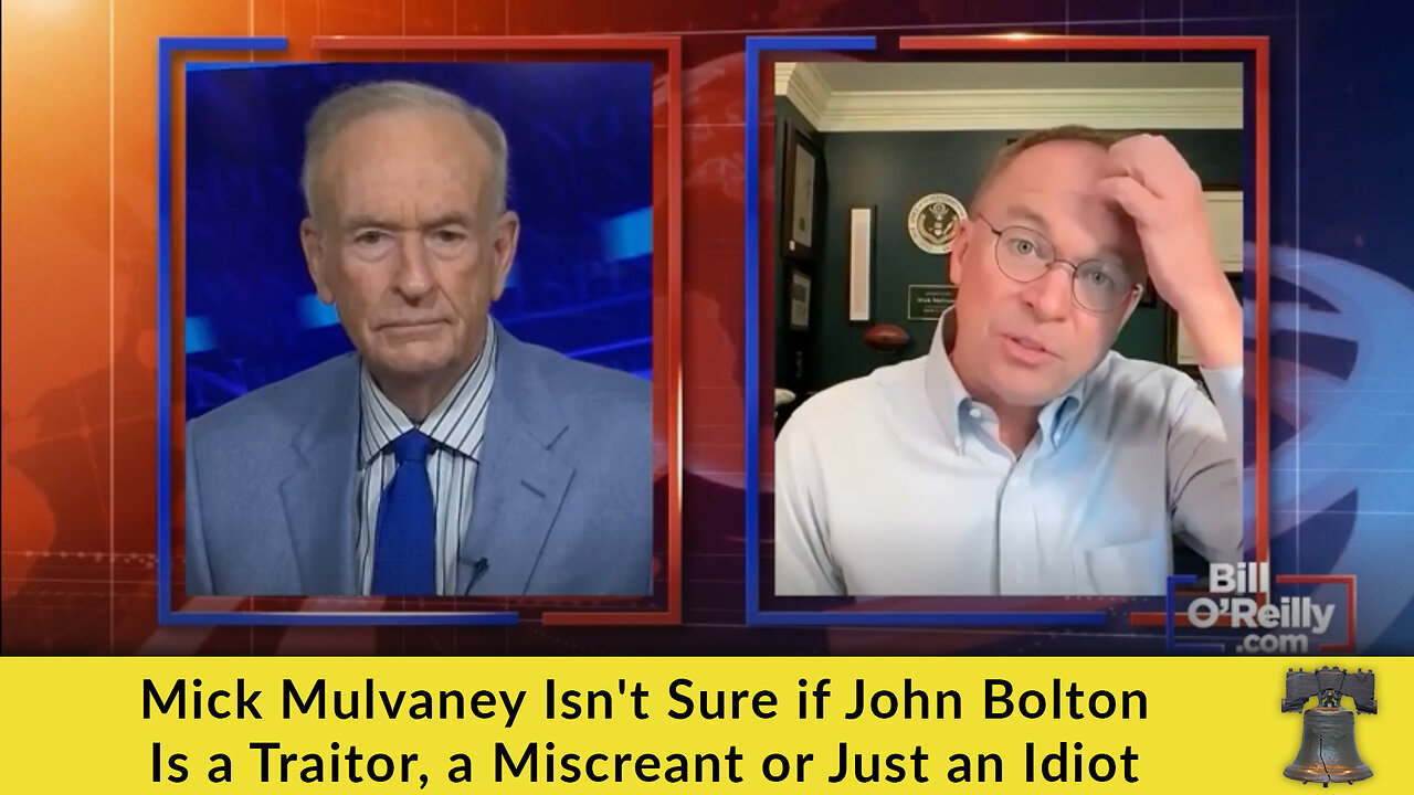 Mick Mulvaney Isnt Sure if John Bolton Is a Traitor, a Miscreant or Just an Idiot