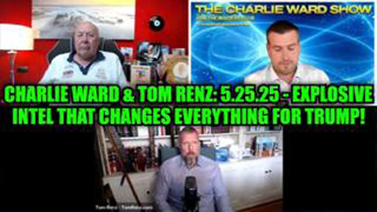 CHARLIE WARD & TOM RENZ: 5.25.25 - EXPLOSIVE INTEL THAT CHANGES EVERYTHING FOR TRUMP!