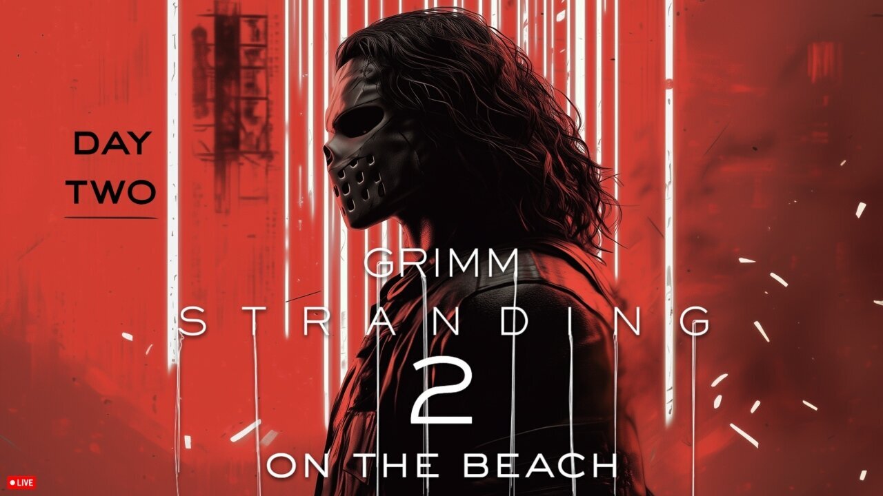🔴LIVE • GRIMM HOLLYWOOD • GRIMM STRANDING 2 • DAY 2 • STREAM DONT END TIL I BEAT DEATH STRANDING 2