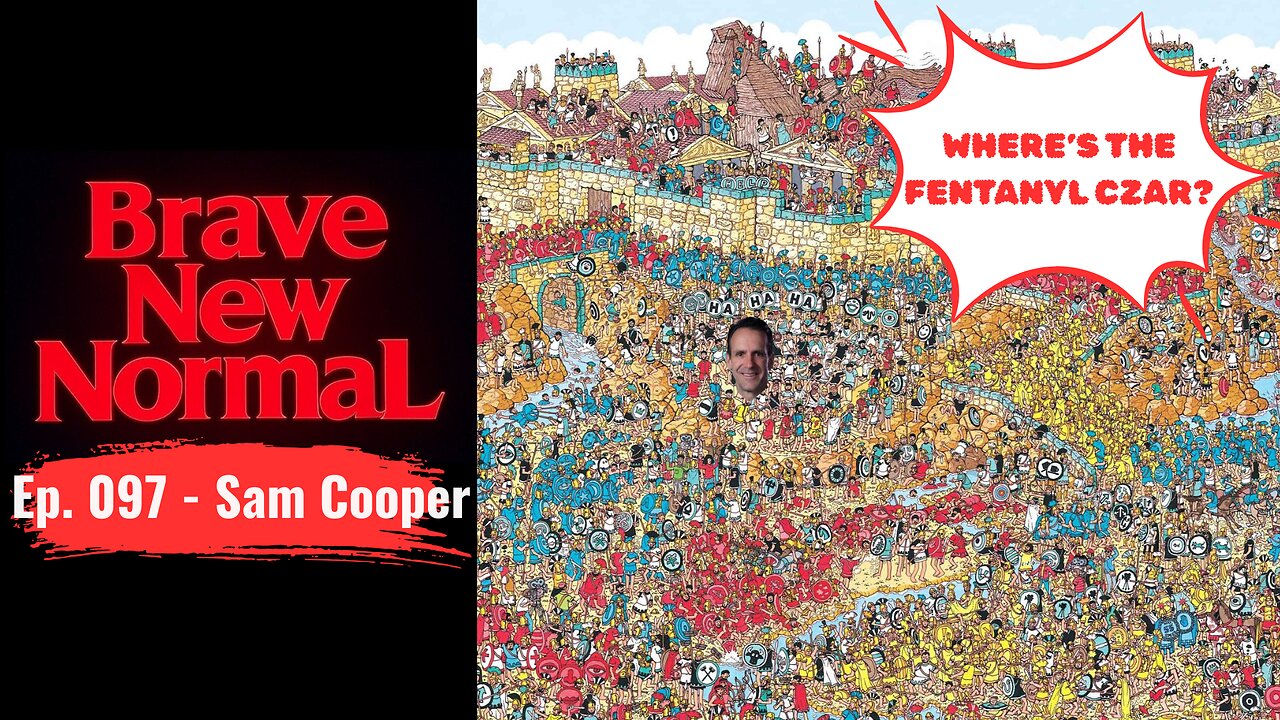 Brave New Normal Ep. 097 - Sam Cooper: The Strange Saga of Canadas Fentanyl Czar