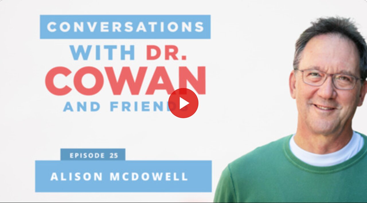 Conversations with Dr. Cowan & Friends| Ep 25: Alison McDowell
