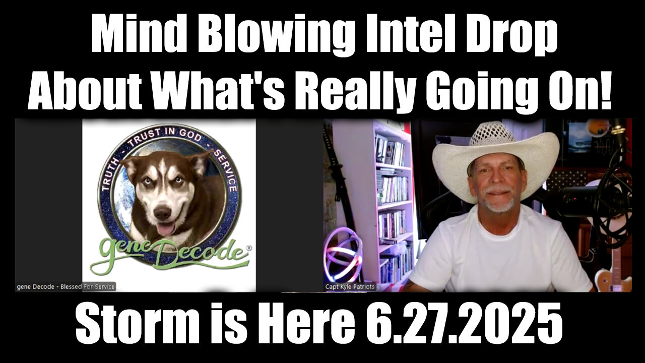 Gene Decode & Capt Kyle: Storm is Here 6.27.25 - Mind Blowing Intel Drop About Whats Going On!