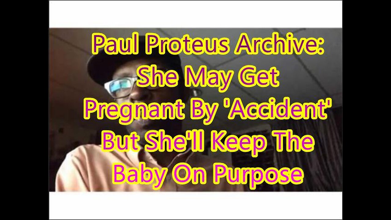 Paul Proteus - MGTOW - She May Get Pregnant by Accident but Shell Keep The Baby on Purpose