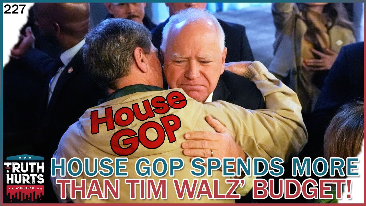 Truth Hurts #227 - House GOP Budget Spends More than Tim Walz Budget! [Reupload]