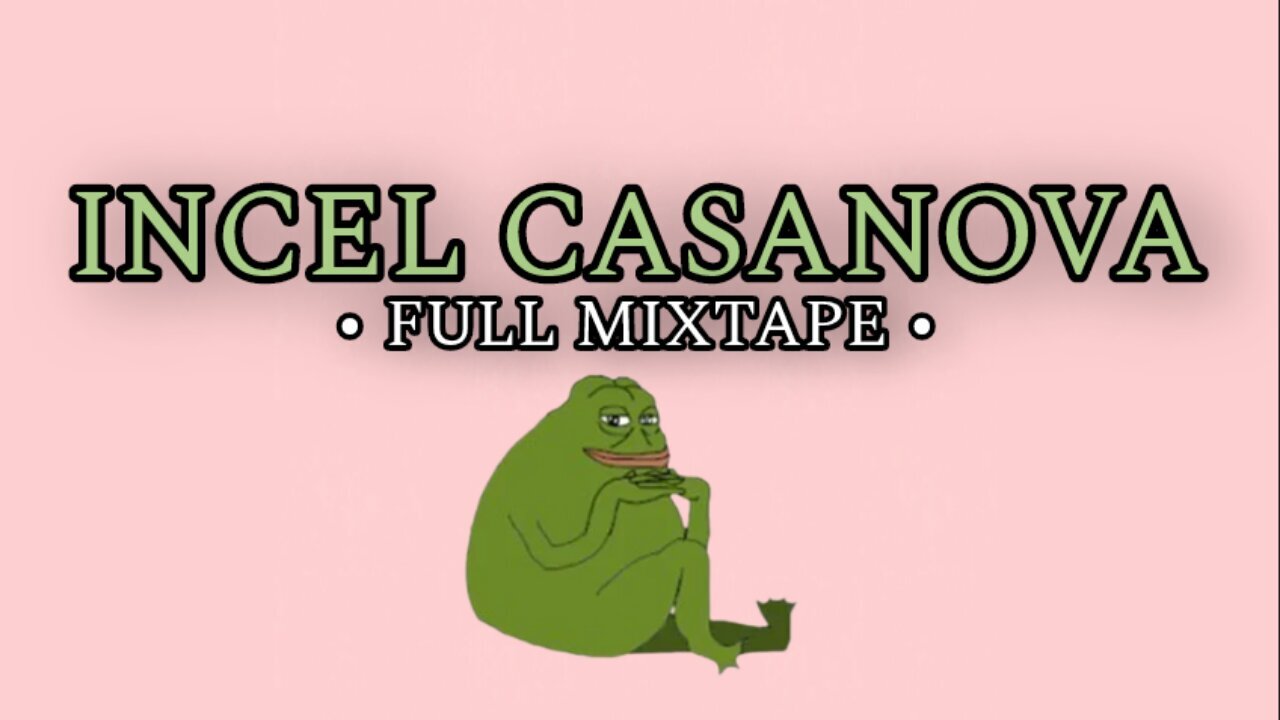 Incel Casanova | FULL MIXTAPE