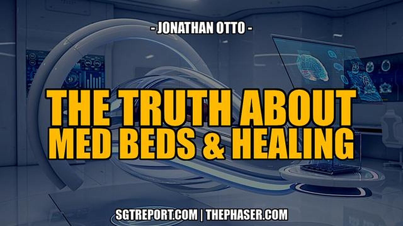 THE TRUTH ABOUT MED BEDS, HIDDEN THERAPIES & HEALING -- J. Otto