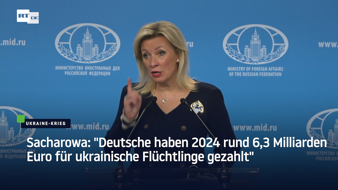Sacharowa: Deutsche haben 2024 rund 6,3 Milliarden Euro für ukrainische Flüchtlinge gezahlt
