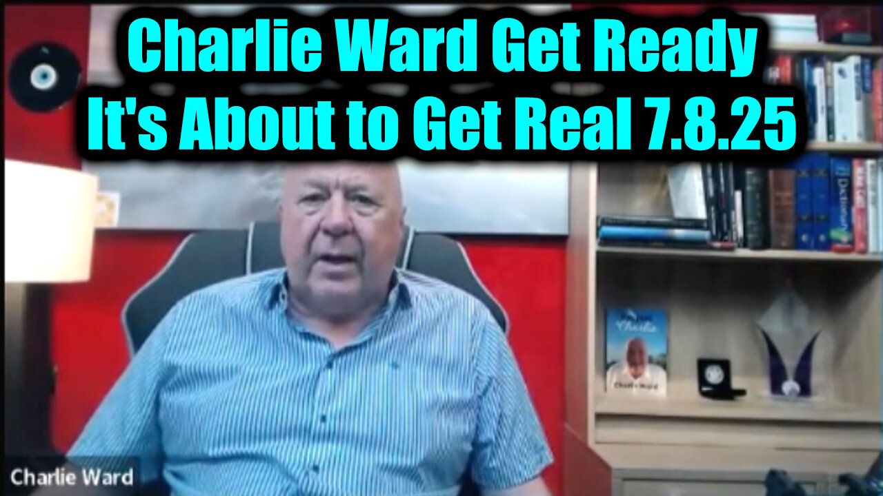 Charlie Ward Get Ready 7.8.25: Its About to Get Real - The Major Shock Thats Coming