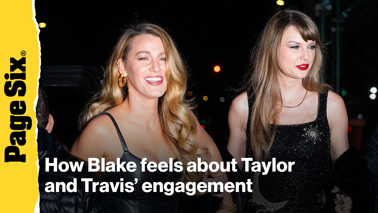 How Blake Lively feels about Taylor Swifts engagement to Travis Kelce