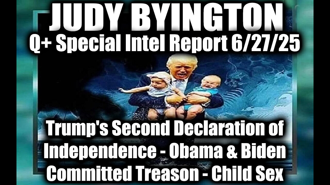 Judy Byington Special Update 6.27.25 - Trumps Second Declaration of Independence; Obama & Biden Committed Treason Child Sex; A Global Change Has Begun