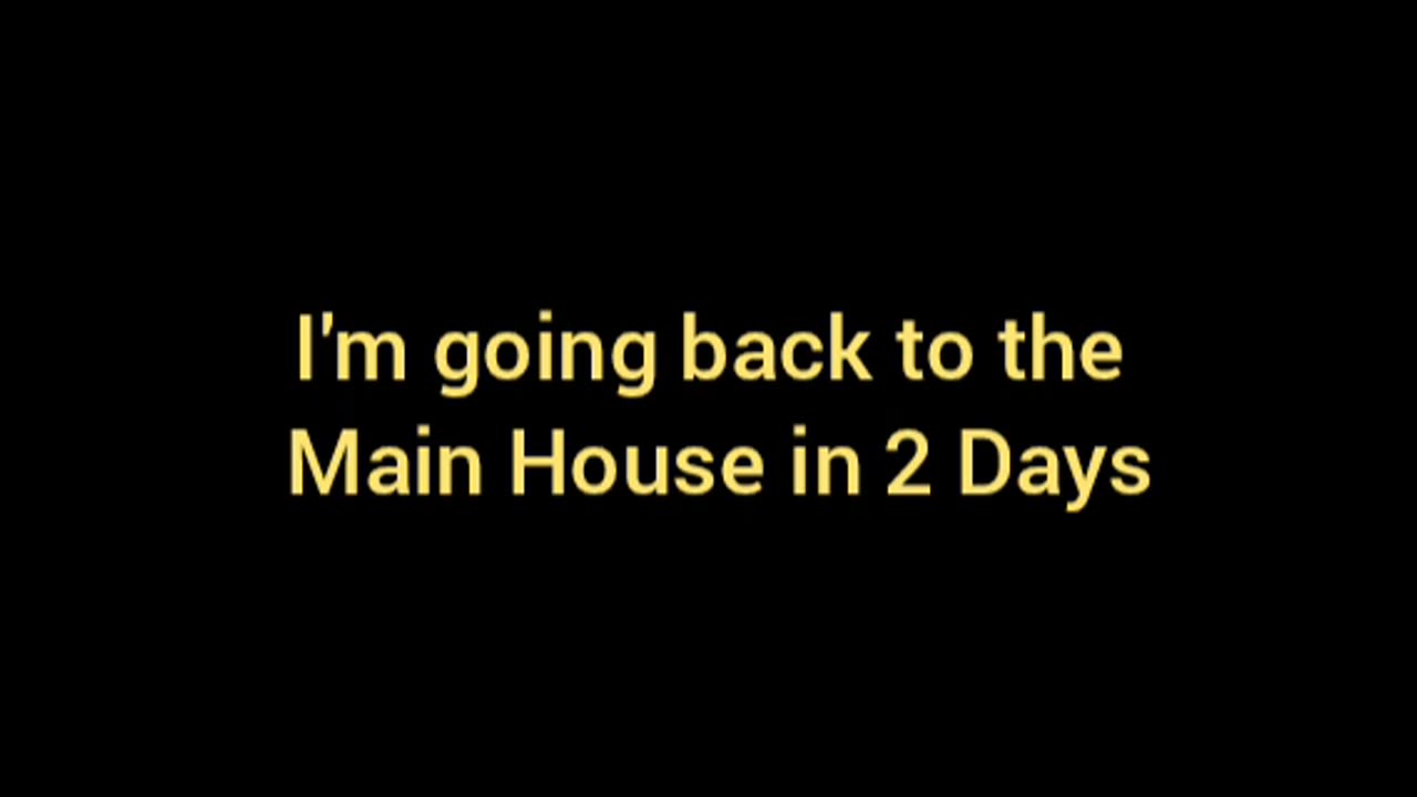 In 2 Days Ill Be Back At The Main House