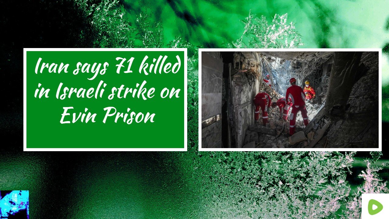 Iran says 71 killed in Israeli strike on Evin Prison