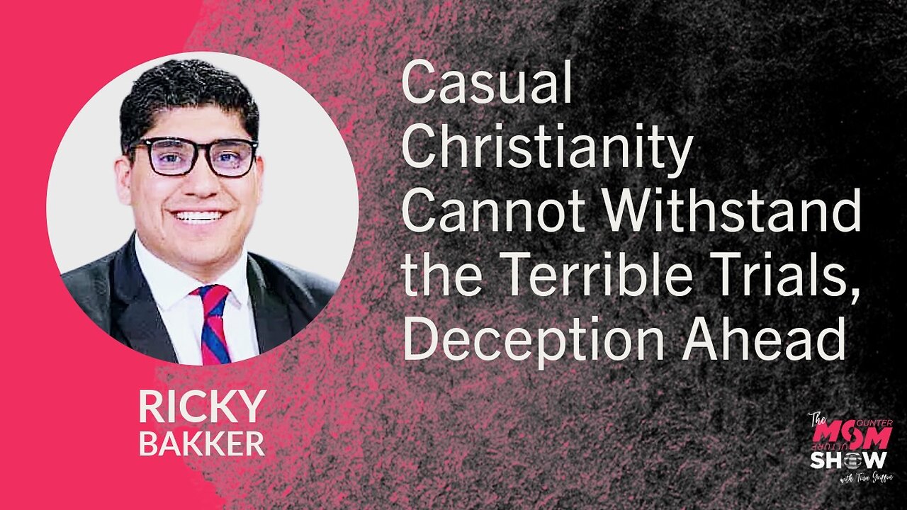 Ep. 890 - Casual Christianity Cannot Withstand the Terrible Trials, Deception Ahead - Ricky Bakker