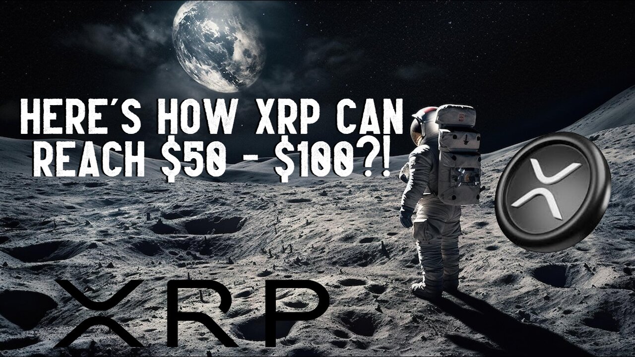 Heres How XRP Could Hit $50 - $100?!