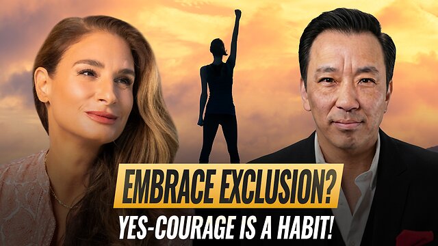 Mel K & Alvin Lui | Embrace Exclusion? Yes-Courage is a Habit!