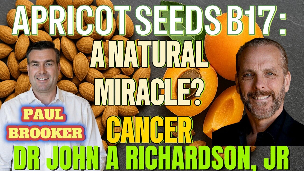 APRICOT SEEDS B17: A NATURAL MIRACLE? CANCER WITH DR JOHN A RICHARDSON, JR & PAUL BROOKER