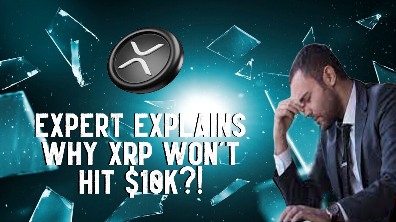 Expert Explains Why XRP WONT HIT $10K?!