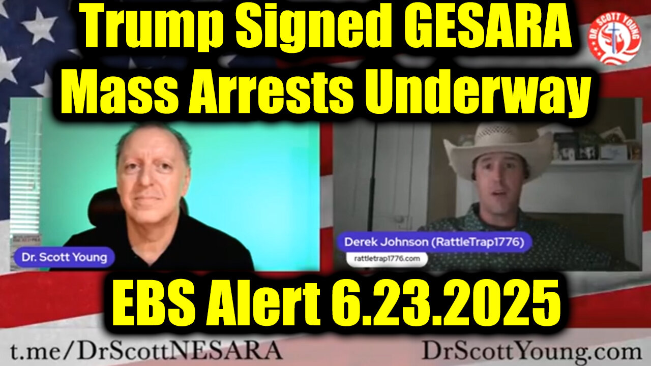 Dr. Scott Young & Derek Johnson: EBS Alert 6.23.25 - Trump Signed GESARA, Mass Arrests Underway