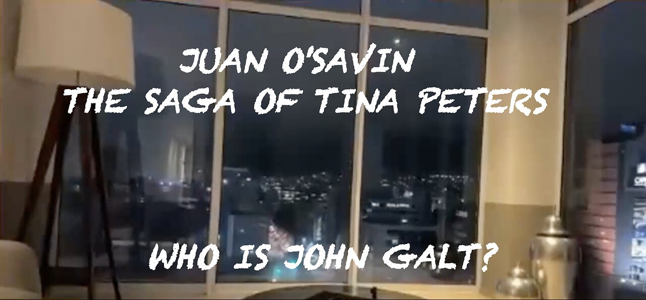 JUAN OSAVIN- THE SAGA OF TINA PETERS. WHO IS John Galt?