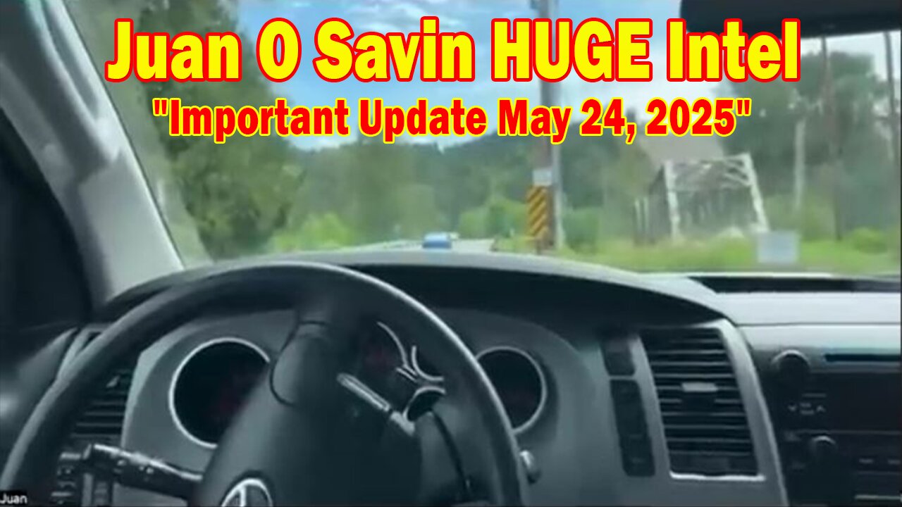 Juan O Savin & Nino Rodriguez HUGE Intel: Juan O Savin Important Update May 24, 2025