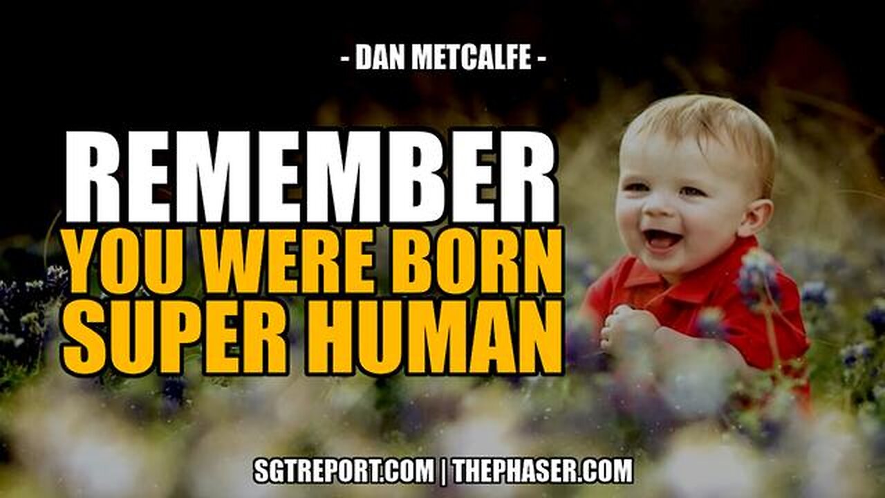 NEVER FORGET: YOU WERE BORN SUPER HUMAN! -- Dan Metcalfe