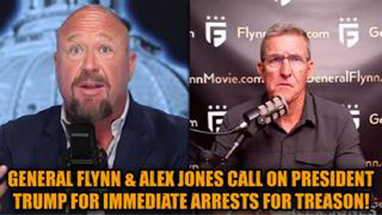 GENERAL FLYNN & ALEX JONES CALL ON PRESIDENT TRUMP FOR IMMEDIATE ARRESTS FOR TREASON!