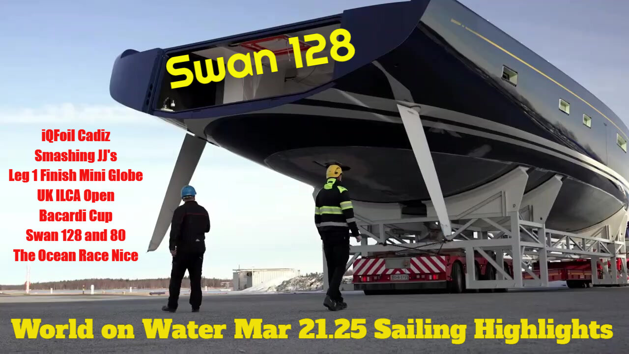 Sailing World on Water Mar21 25 Big Seas IQFoil, Smash in JJs, Mini Globe Leg 1 Finish, UK ILCAs...