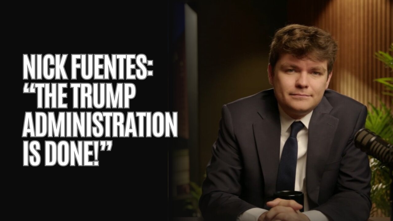 Nick Fuentes: The Trump Administration Is Done!