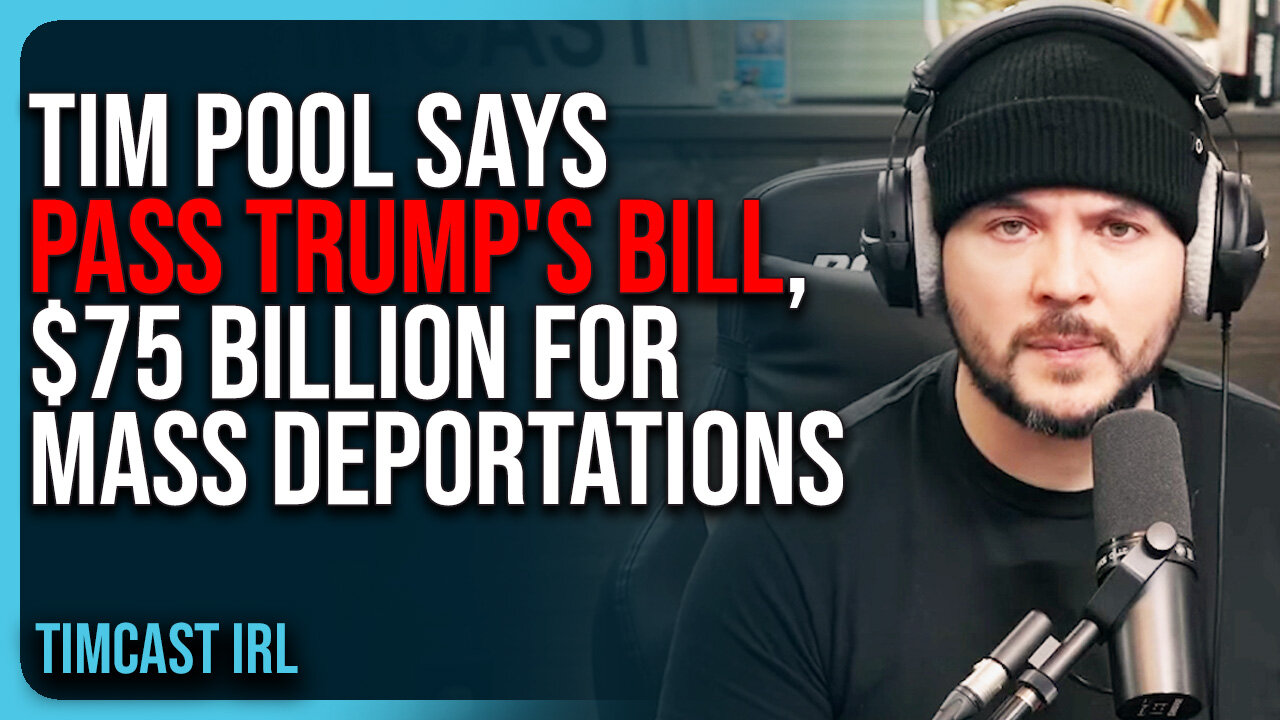 Tim Pool Says PASS Trumps Bill, $75 BILLION For Mass Deportations