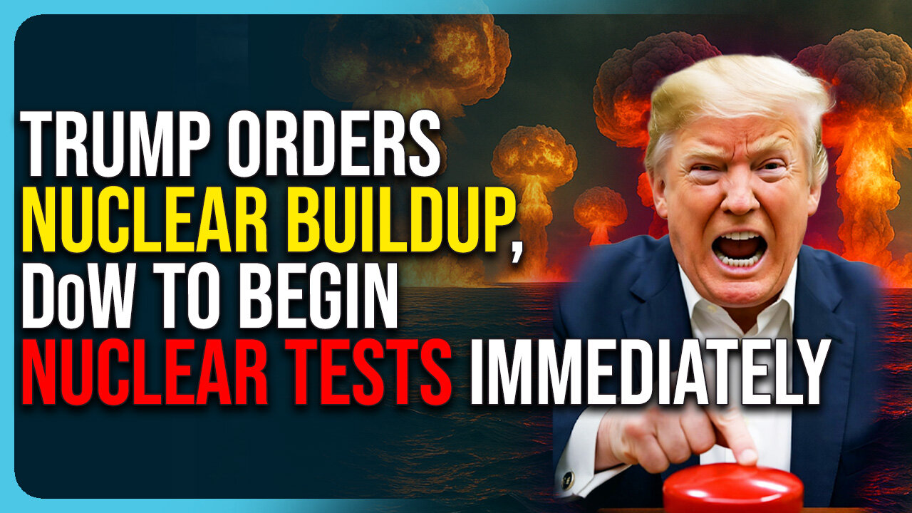 Trump Orders Nuclear Buildup, DoW To Begin Nuclear Tests Immediately
