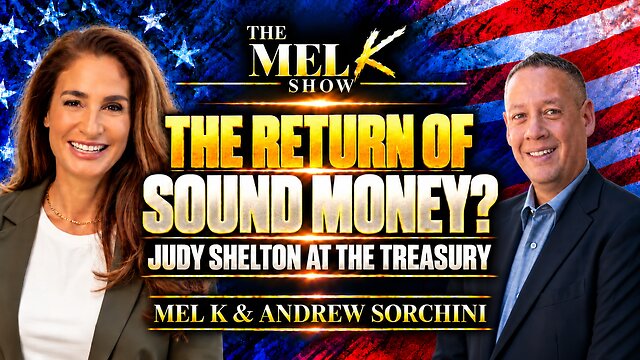 Mel K & Andrew Sorchini | The Return of Sound Money? Judy Shelton at The Treasury