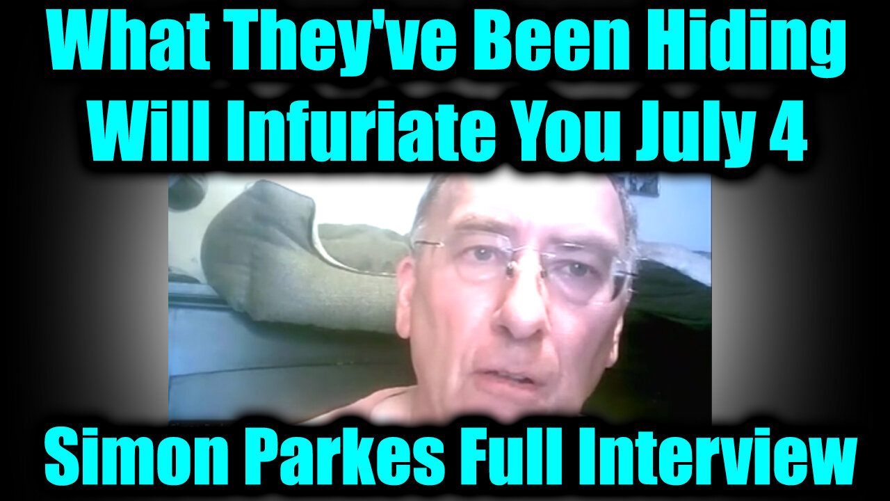 Simon Parkes Full Interview July 4 - What Theyve Been Hiding Will Infuriate You!
