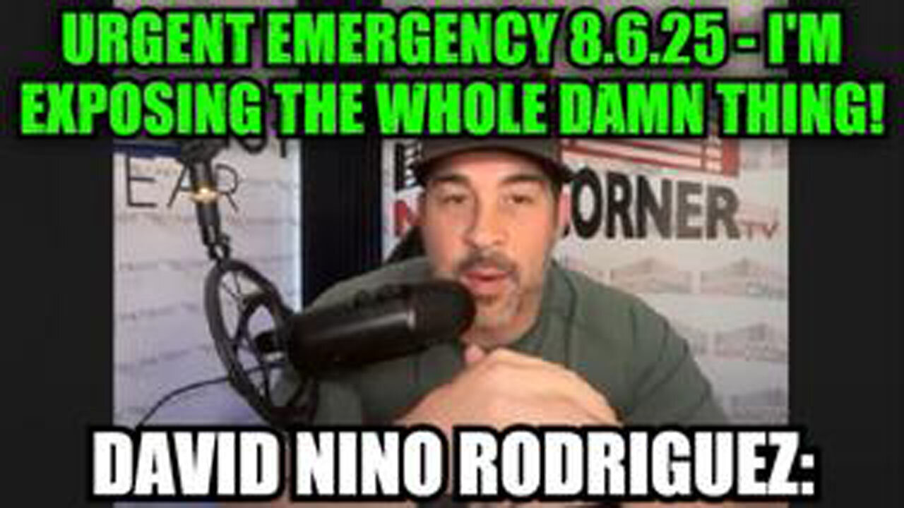 DAVID NINO RODRIGUEZ: URGENT EMERGENCY 8.6.25 - IM EXPOSING THE WHOLE DAMN THING!