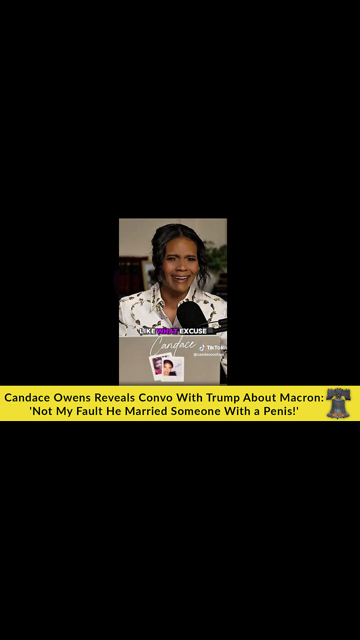 Candace Owens Reveals Convo With Trump About Macron: Not My Fault He Married Someone With a Penis!