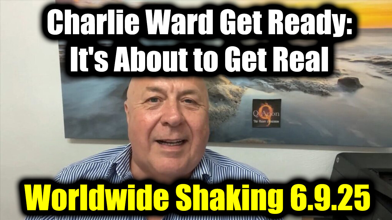 Charlie Ward Get Ready, its About to Get Real 6.9.25 - Worldwide Shaking