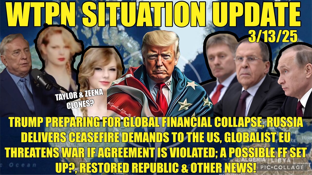 RUSSIAN/UKRAINE CEASEFIRE DEAL, EU THREAT, ZEENA & TAYLOR, WW FINANCIAL COLLAPSE & MORE.