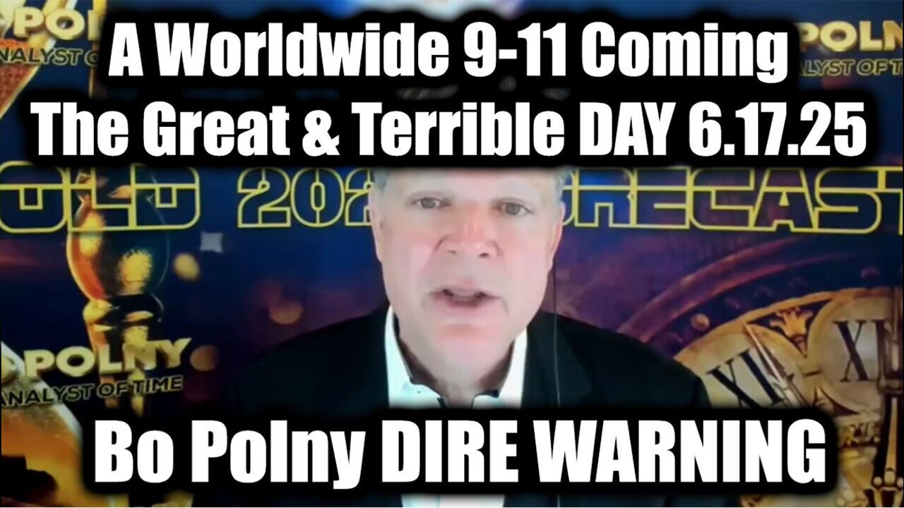 Bo Polny Update 6.17.25: DIRE WARNING! A Worldwide 9-11 Coming - The Great & Terrible DAY