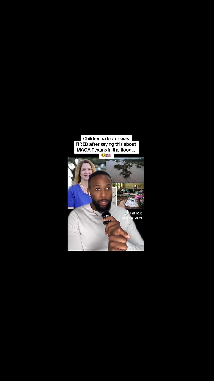 Childrens doctor Fired after Wishing Harm on MAGA Texans During Deadly Floods 7.07.25