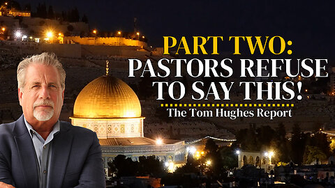 Pastors Refuse To Say This! — Part 2 | The Tom Hughes Report